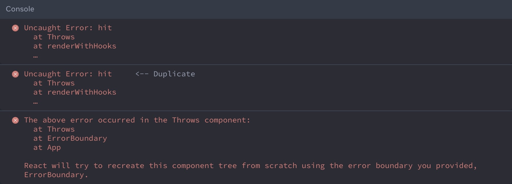 Previously, React would throw the error twice. Once for the original error, then a second time after failing to automatically recover, followed by information about the error.